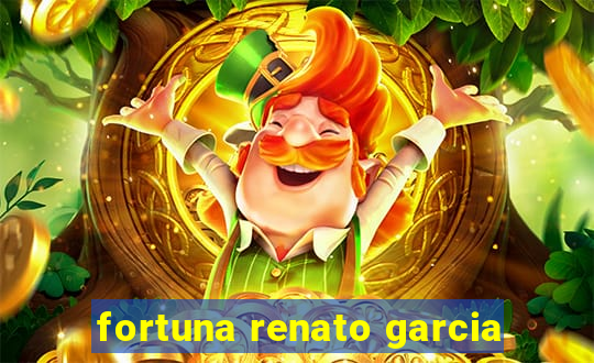 fortuna renato garcia